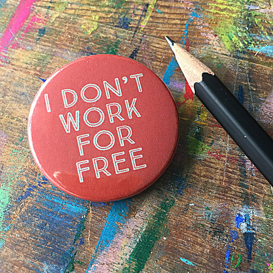 I Don't Work For Free badge by Jo Brown happytomato7
