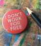 I Don't Work For Free badge by Jo Brown happytomato7 - Image 3