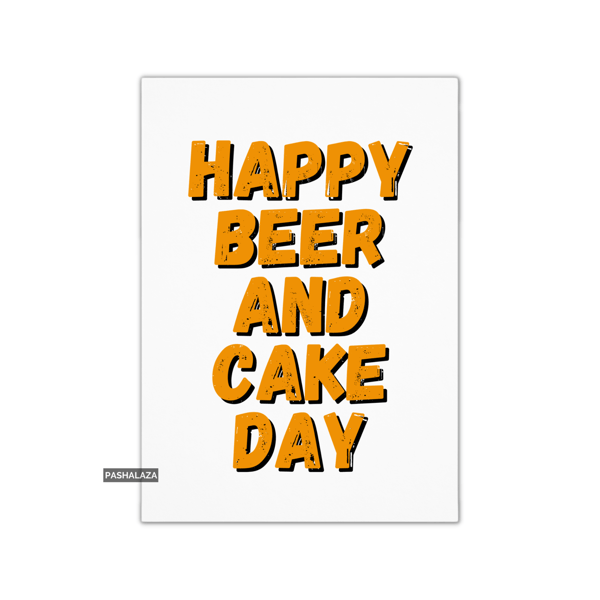 Funny Birthday Card - Novelty Banter Greeting Card - Beer & Cake