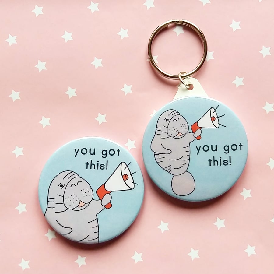 you got this  - motivational manatee  - 45mm handmade keyring and magnet set