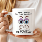 Funny Office Mug – “When I Ask You How to do Something, I Really Mean DO IT FOR 