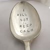 I Will Not Keep Calm, Very Rude Handstamped Vintage Dessert Spoon