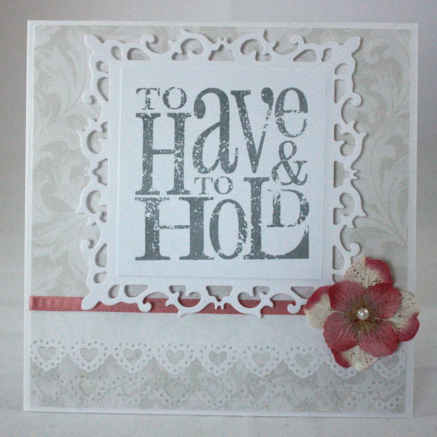 Handmade wedding card - to have and to hold