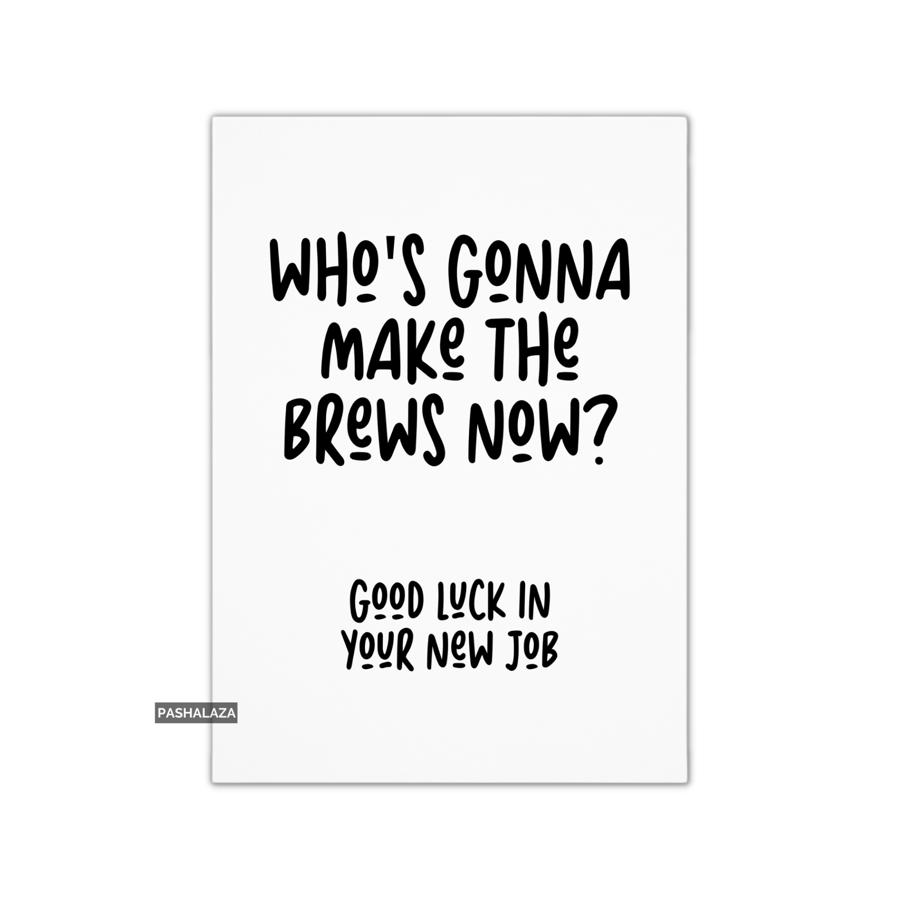 Funny Leaving Card - Novelty Banter Greeting Card - Make The Brews
