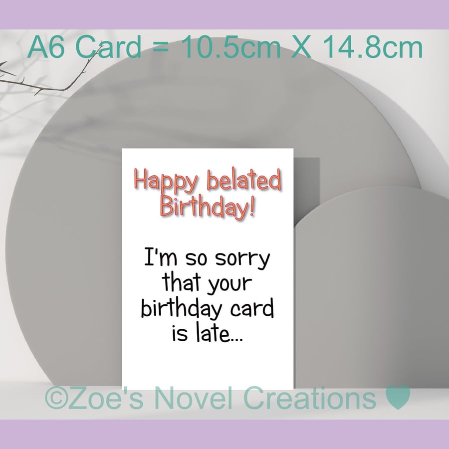 Belated Birthday Day Card A6 size 10.5cm X 14.8cm 