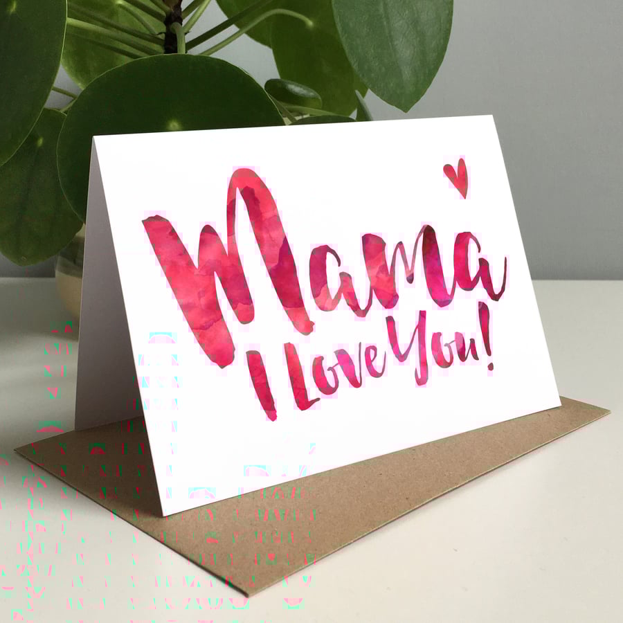 Mama I Love You Greeting Card - Mother's Day Card, Mum Card, Birthday Card Mum