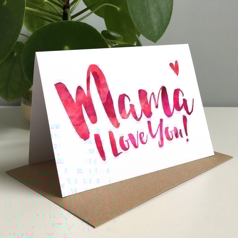 Mama I Love You Greeting Card - Mother's Day Card, Mum Card, Birthday Card Mum