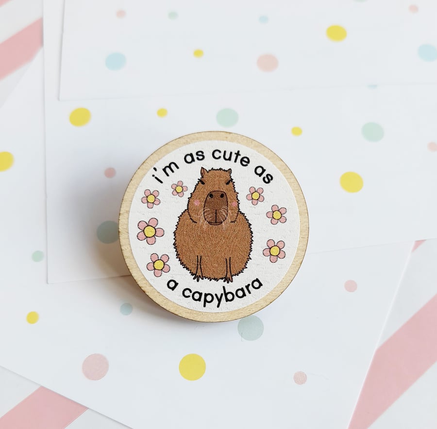cute as a capybara 40mm wooden pin badge