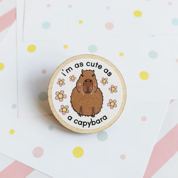 cute as a capybara 40mm wooden pin badge