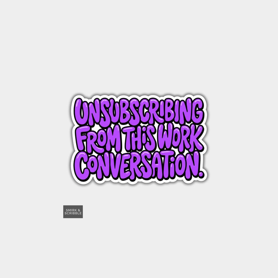 Funny Snarky Slogan Die Cut Vinyl Sticker - Unsubscribing Work 