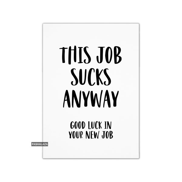 Funny Leaving Card - Novelty Banter Greeting Card - This Job