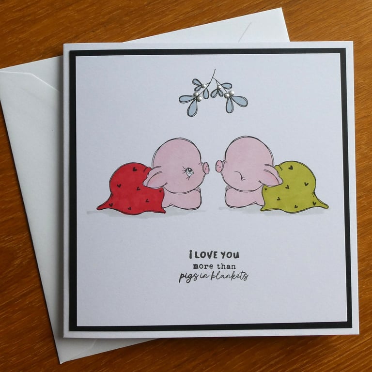 Christmas Card - I Love You More Than Pigs In Blankets