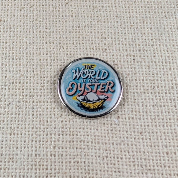 The World Is Your Oyster - Travel Themed Pin - Large Resin Topped Pin Badge