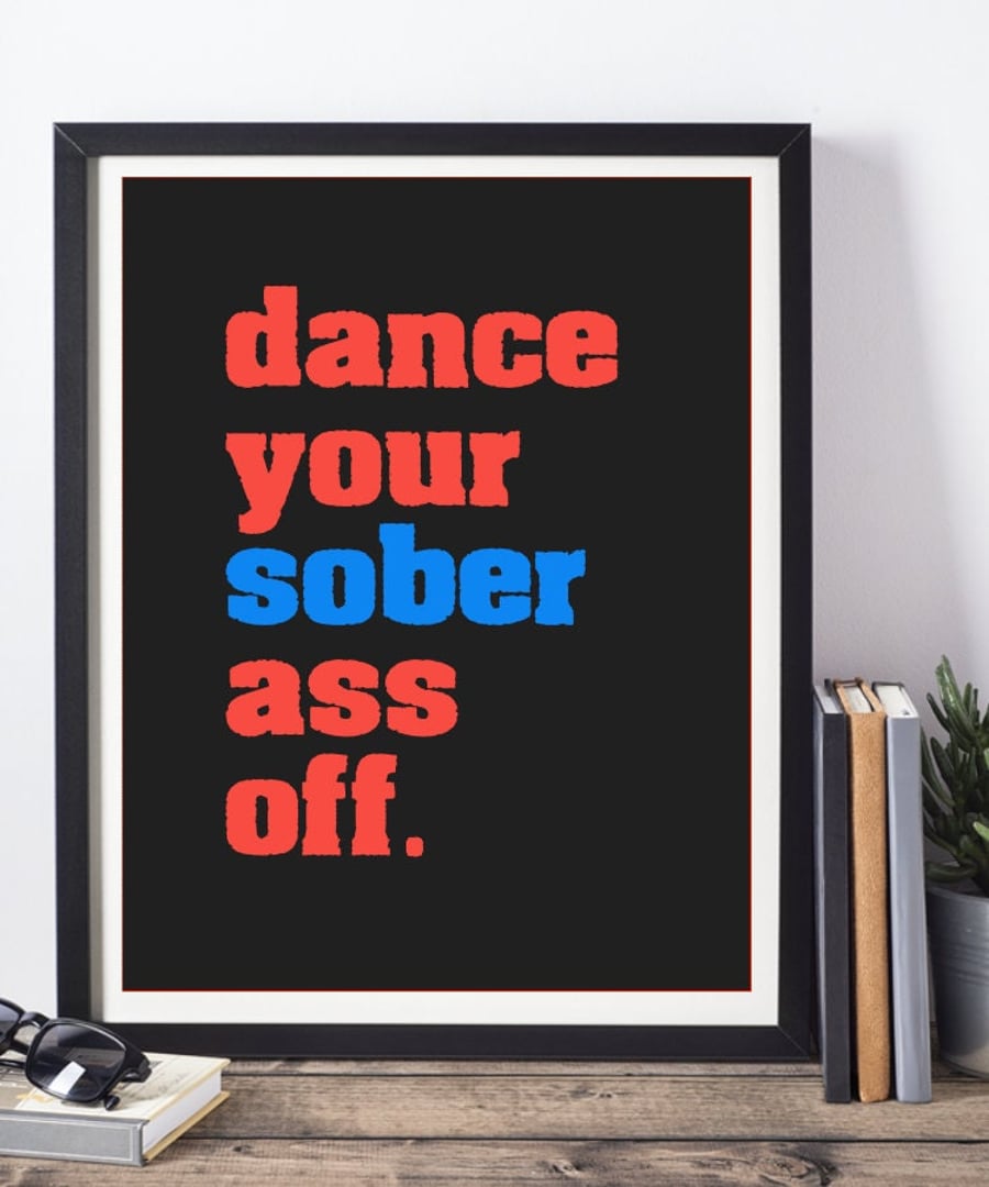 Dance Your Sober Ass Off Art Print, Sober Wall Art, Sobriety Gift