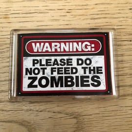 Don't Feed The Zombies! Funny Warning Cult  Acryllic Decorative Fridge Magnet