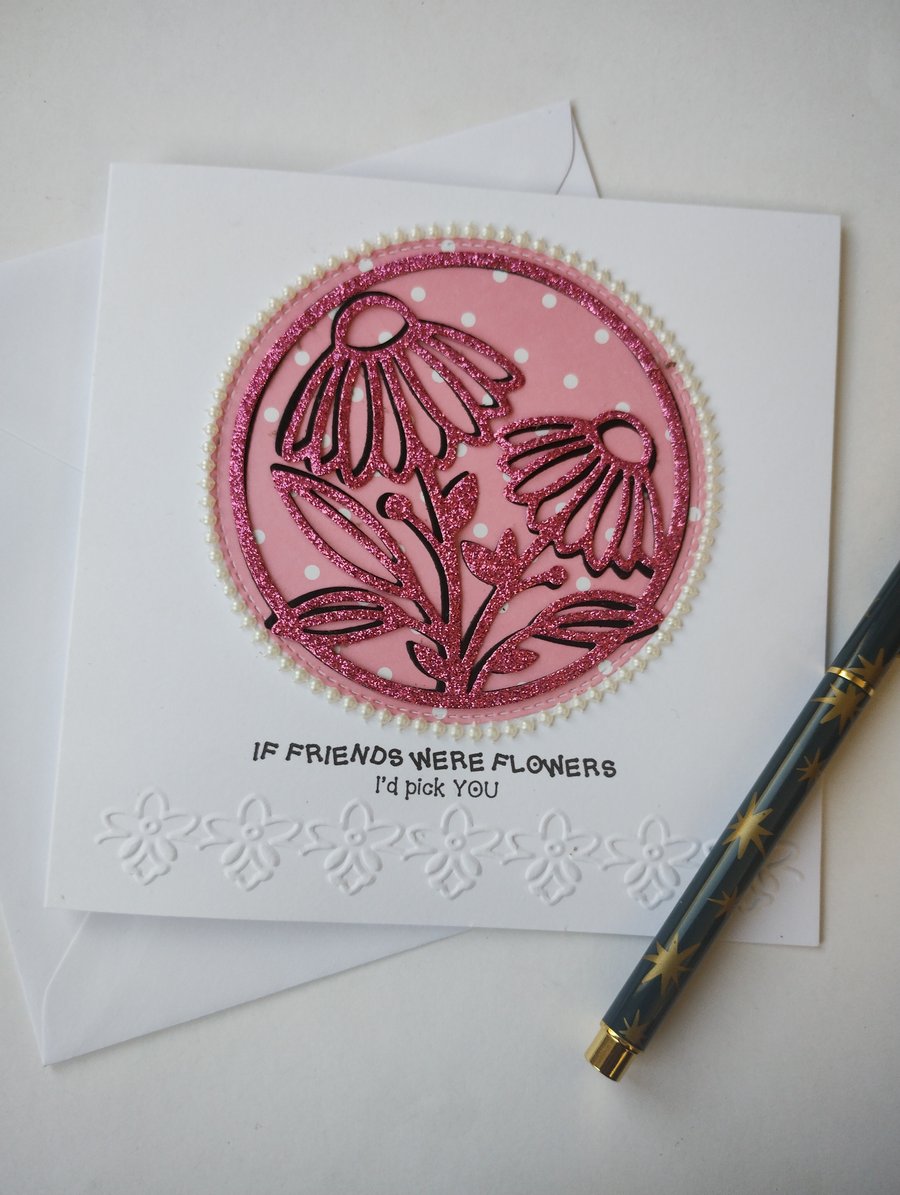 If friends were flowers I'd pick you - pink glittering daisies card 