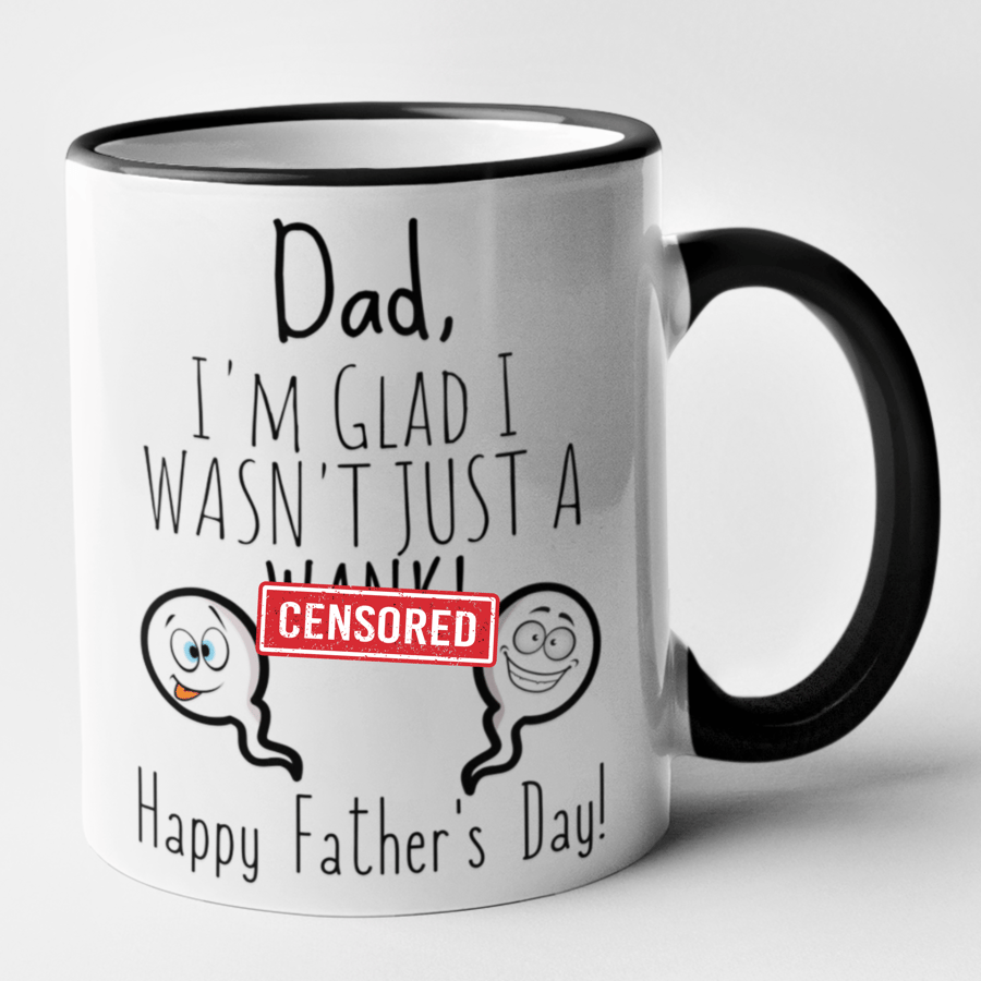 Dad I'm Glad I Wasn't Just A W... Mug Rude Funny Fathers Day Present Rude 