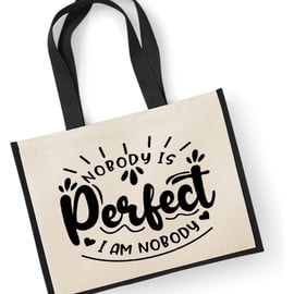 Nobody Is Perfect, I Am Nobody  Large Jute Shopper Bag 