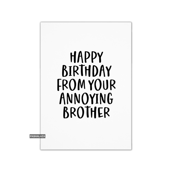 Funny Birthday Card - Novelty Banter Greeting Card - Annoying Brother