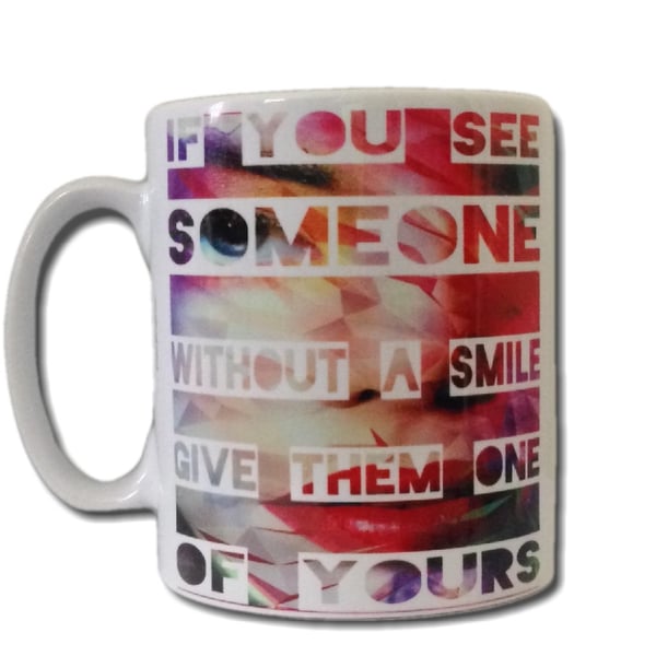 If you see someone without a smile give them one of yours Mug. Motivational mugs