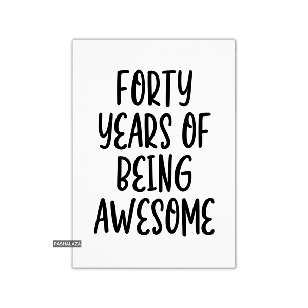 Funny 40th Birthday Card - Novelty Age Card - Being Awesome
