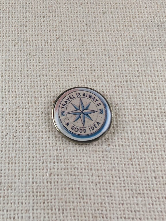 Travel is Always A Good Idea Badge - Travel Themed Pin - Large Resin Topped Pin 