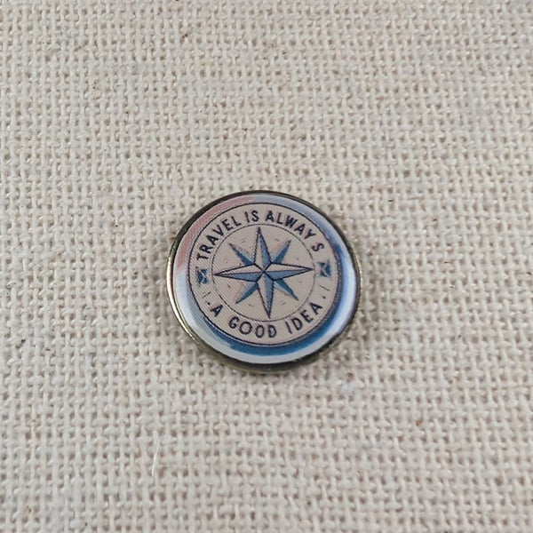 Travel is Always A Good Idea Badge - Travel Themed Pin - Large Resin Topped Pin 