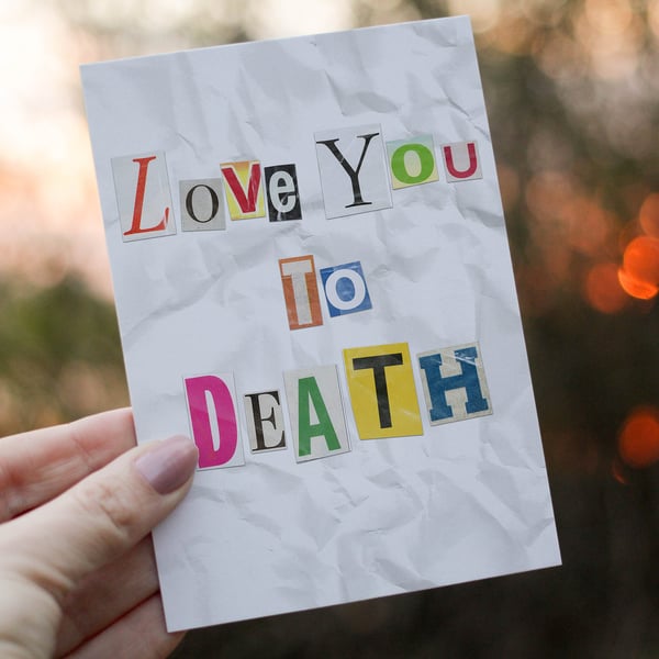 Love you to Death - Funny Valentines Day Card, Anniversary Romantic True Crime G