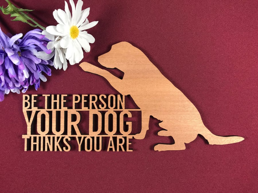 Be the Person Your Dog Thinks You Are Sayings Plaque