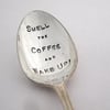 Smell the Coffee and Wake Up, Handstamped Vintage Coffeespoon