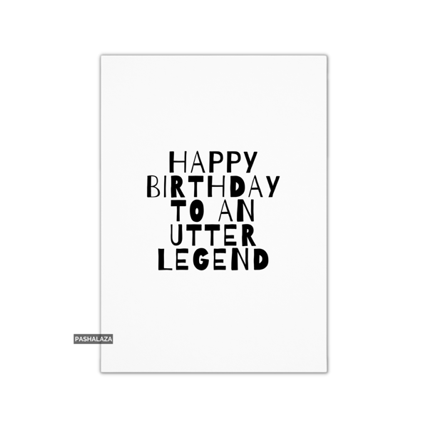 Funny Birthday Card - Novelty Banter Greeting Card - Utter Legend