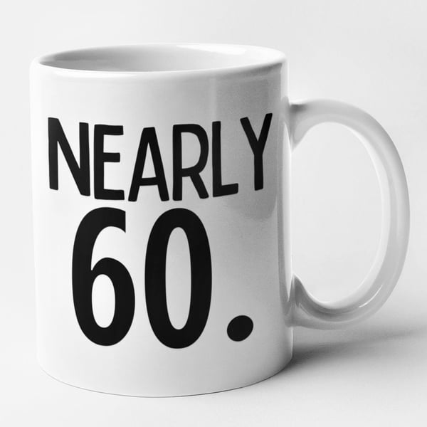 Nearly 60 Mug - Getting Old Funny Birthday Age Mug Gift