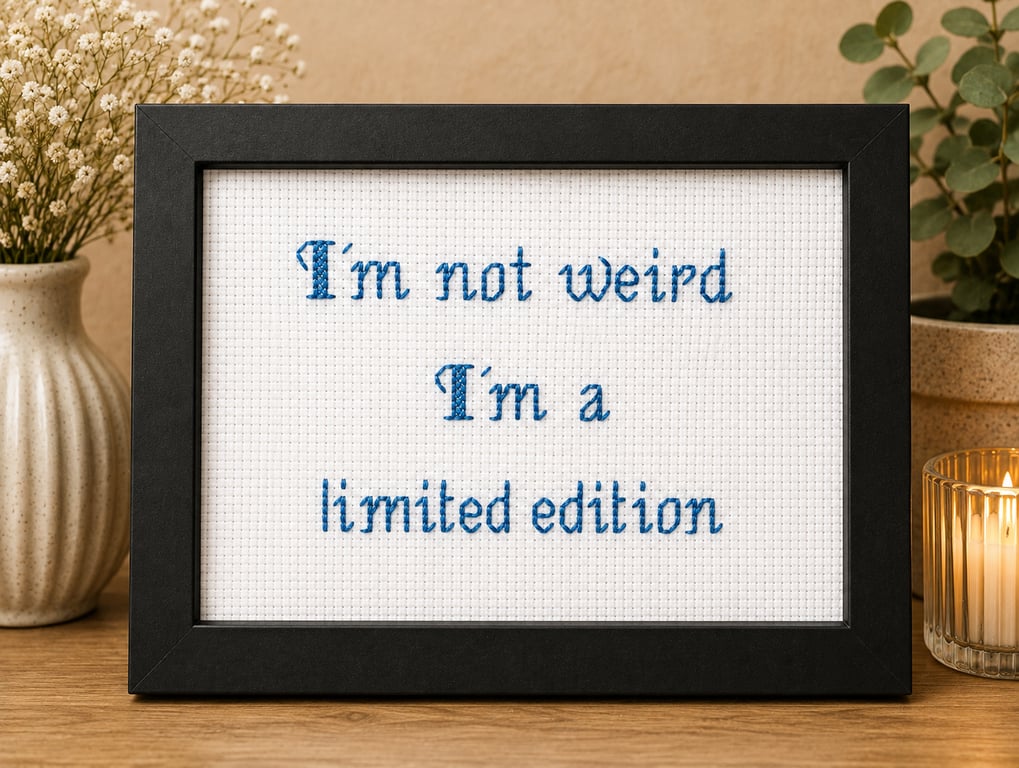 I'm Not Weird I'm a Limited Edition – Funny Handmade Cross Stitch Gift 6x4