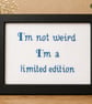 I'm Not Weird I'm a Limited Edition – Funny Handmade Cross Stitch Gift 6x4 - Image 2