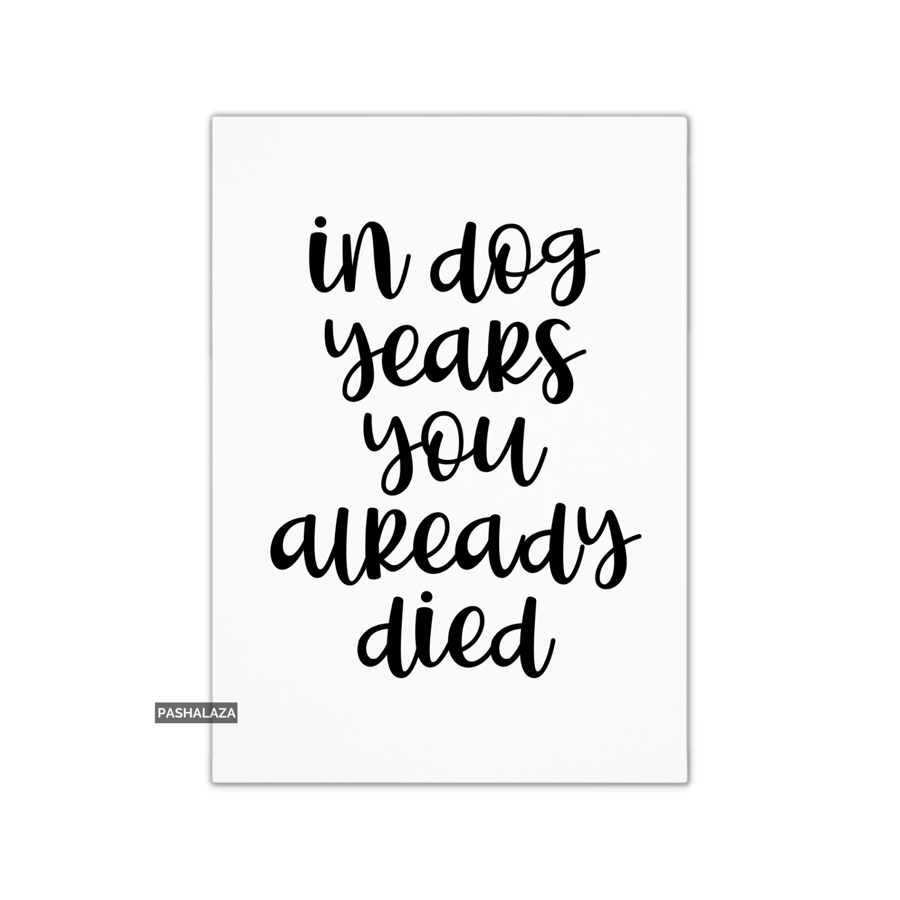 Funny Birthday Card - Novelty Banter Greeting Card - Dog Years