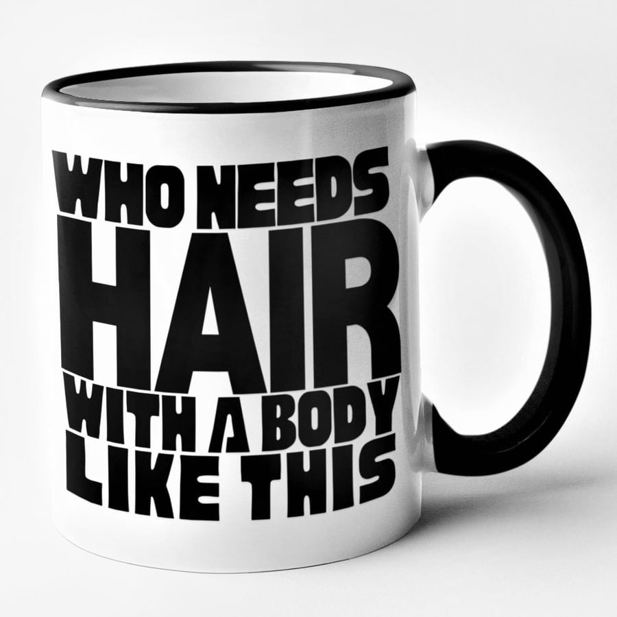 Who Needs Hair With A Body Like This Mug Funny Bald Joke Gift - Novelty Humorous