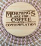 Mornings Are for Coffee & Contemplation Wooden Coaster – 10cm Round Handmade