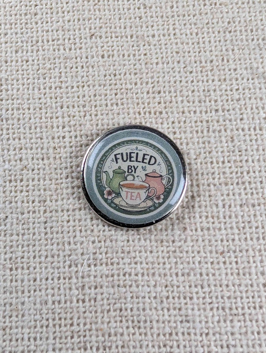 Fuelled by Tea - Tea Lover Themed Badge - Large Resin Topped Pin Badge