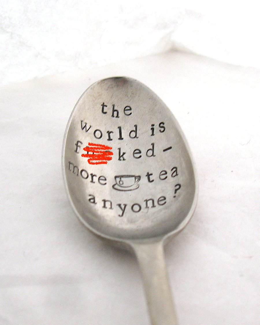 The world is f--ked, hand stamped vintage tea spoon