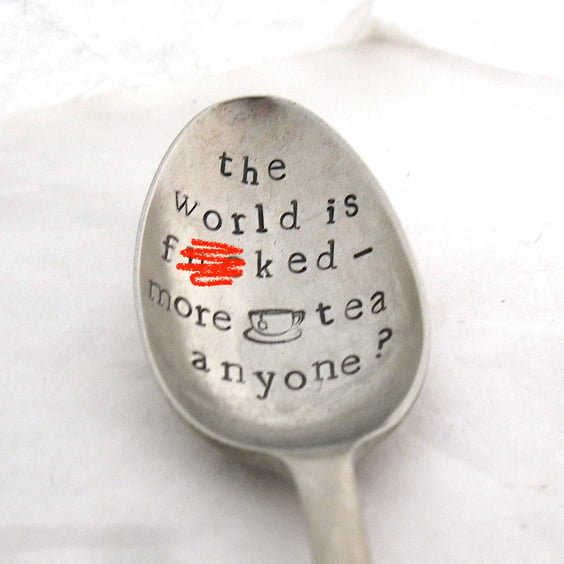 The world is f--ked, hand stamped vintage tea spoon