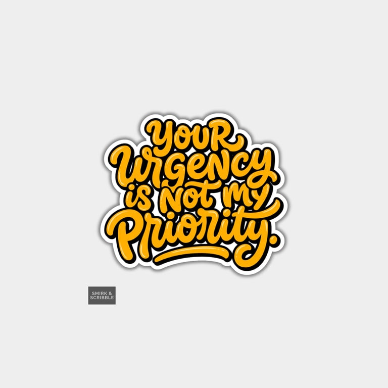 Funny Snarky Slogan Die Cut Vinyl Sticker - Your Urgency