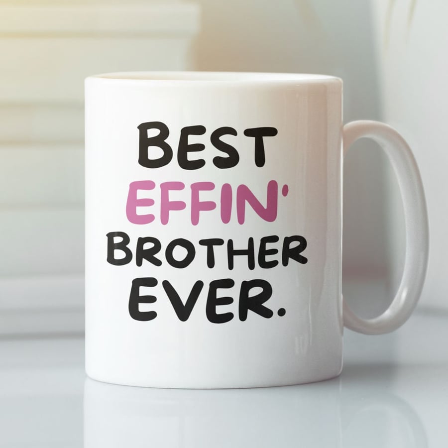 Brother Coffee Mug - Best Effin Brother Ever - Gift Mug For Brother - Gift Mug