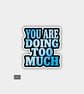 Funny Cheeky Novelty Sticker For Adults - Doing Too Much
