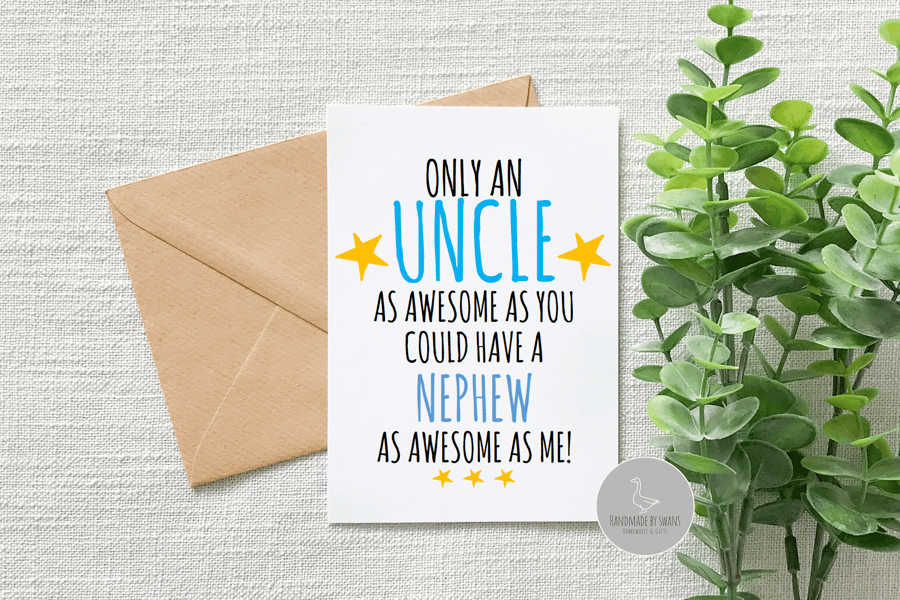 Only a Uncle as awesome as you could have a Nephew as awesome as me card