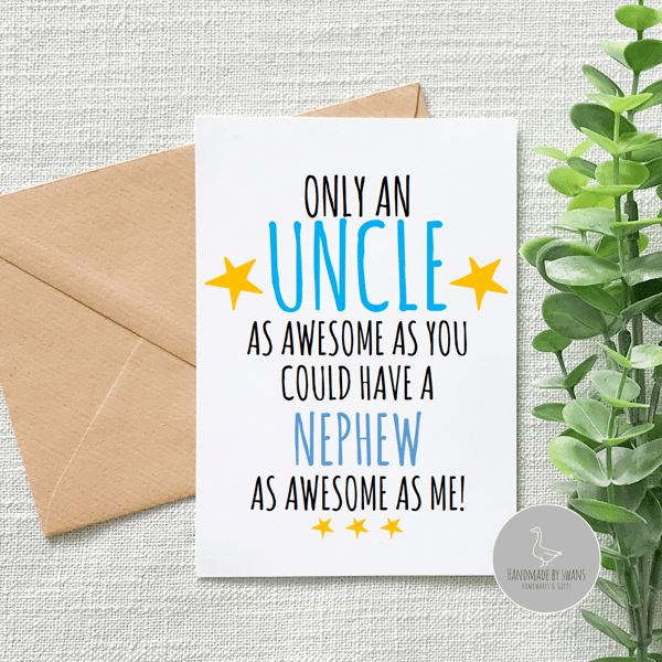 Only a Uncle as awesome as you could have a Nephew as awesome as me card