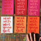 Empowering words screen print - Work With What You've Got- Jo Brown happytomato