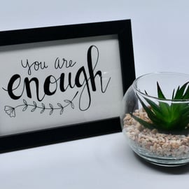 You are Enough - 4 x 6" framed art - calligraphy - motivational quote