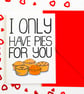 I Only Have Pies For You  Funny Anniversary Card, Valentines Card, Birthday Card - Image 4