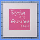  Together Is My Favourite Place  Pink Quote Print  ready to frame 23x23cm 