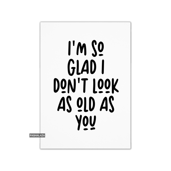 Funny Birthday Card - Novelty Banter Greeting Card - As Old